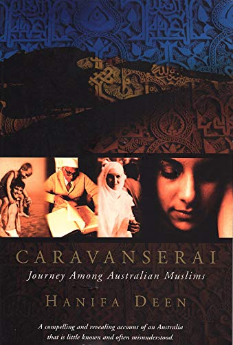 Caravanserai: Journey Among Australian Muslims - Hanifa Deen