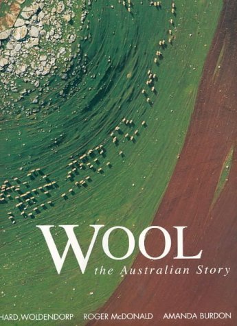 Wool: The Australian Story (9781863683968) by Woldendorp, Richard; McDonald, Roger; Burdon, Amanda