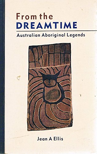 Stock image for From the Dreamtime: Australian Aboriginal Legends for sale by HPB-Diamond