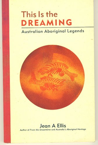 Stock image for This Is the Dreaming: Australian Aboriginal Legends for sale by WorldofBooks