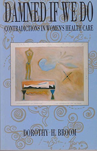 Imagen de archivo de Damned If We Do : Contradictions in Women's Health Care a la venta por Better World Books: West