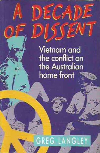 Stock image for A Decade of Dissent: Vietnam and the conflict on the Australian homefront. for sale by Dial-A-Book