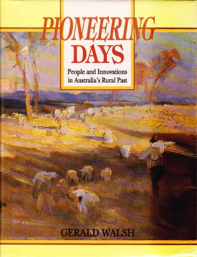 Stock image for PIONEERING DAYS, People and Innovations in Australia's Rural Past, for sale by Book Orphanage