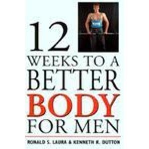 Beispielbild fr Twelve Weeks to a Better Body for Men zum Verkauf von PAPER CAVALIER UK