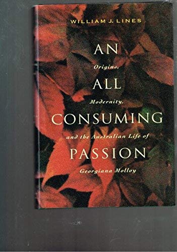 Stock image for An All Consuming Passion: Origins, Modernity, and the Australian Life of Georgiana Molloy for sale by Foxtrot Books