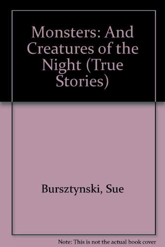 Monsters and Creatures of the Night (True Stories Series) (9781863736947) by Bursztynski, Sue