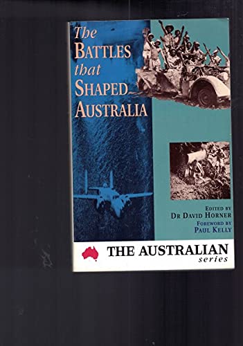 Beispielbild fr The Battles that Shaped Australia. 'The Australian's' Anniversary Essays. zum Verkauf von Peter Moore Bookseller, (Est. 1970) (PBFA, BCSA)