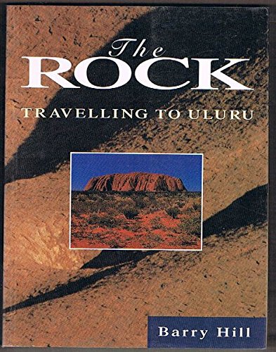 Stock image for The Rock: Travelling to Uluru for sale by Riverby Books