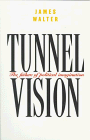 Tunnel Vision : The Failure of Political Imagination