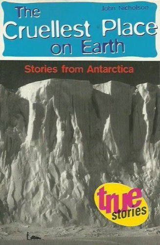 Cruellest Place on Earth: Stories from Antarctica (9781863737661) by John Nicholson