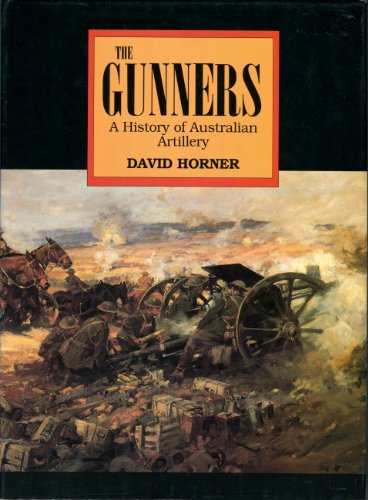 The gunners: A history of Australian artillery (9781863739177) by Horner, D. M