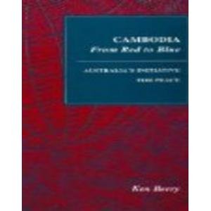 Cambodia-- from red to blue: Australia's initiative for peace (Studies in world affairs) (9781863739801) by [???]