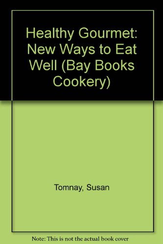 Beispielbild fr Healthy Gourmet: New Ways to Eat Well (Bay Books Cookery) zum Verkauf von HPB-Diamond