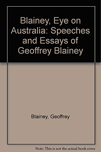 Blainey, eye on Australia: Speeches and essays of Geoffrey Blainey (9781863810265) by Blainey, Geoffrey