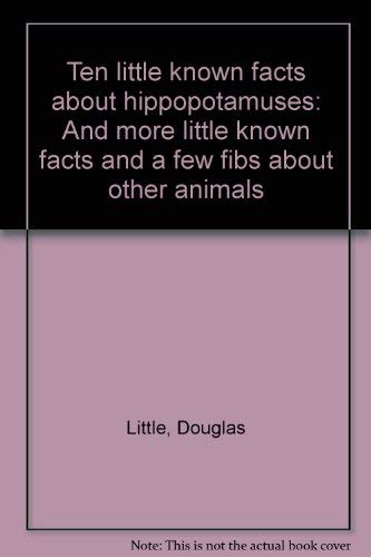 Stock image for Ten little known facts about hippopotamuses: And more little known facts and a few fibs about other animals for sale by Ergodebooks