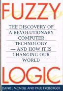Imagen de archivo de Fuzzy Logic - The Discovery of a Revolutionary Computer Technology and How it is Changing the World a la venta por Dial-A-Book
