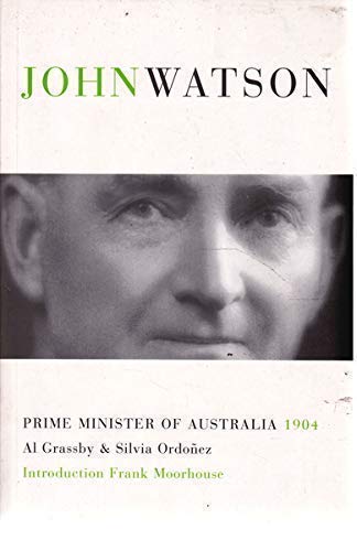 Beispielbild fr John Watson: Prime Minister of Australia 1904 zum Verkauf von Hill End Books