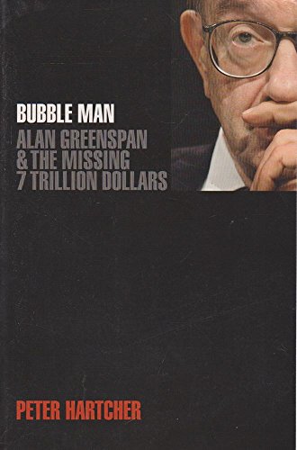 Stock image for BUBBLE MAN Allan Greenspan and the Missing 7 Trillion Dollars for sale by Dromanabooks