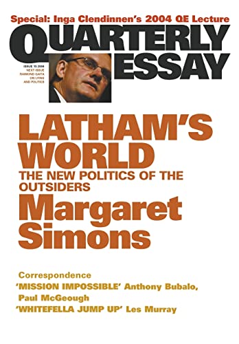 LATHAM'S WORLD The New Politics of the Outsiders. Quarterly Essay Issue 15, 2004