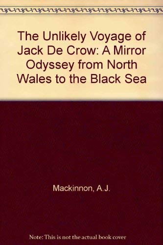 9781863951999: The Unlikely Voyage of Jack De Crow: A Mirror Odyssey from North Wales to the Black Sea