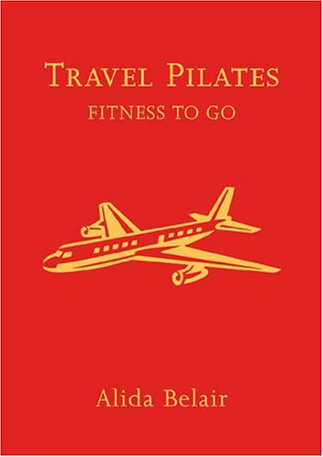 Beispielbild fr Travel Pilates : Fitness to Go zum Verkauf von Better World Books