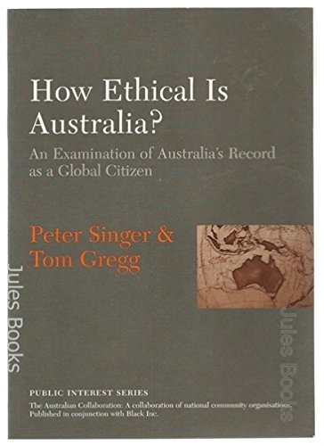 Stock image for How Ethical Is Australia? An Examination of Australia's Record as a Global Citizen for sale by Syber's Books