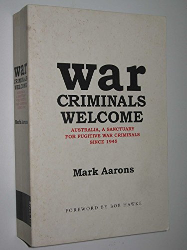 9781863953702: War Criminals Welcome: Australia, A Sanctuary for Fugitive War Criminals Since 1945