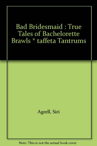 9781863954068: Bad Bridesmaid : True Tales of Bachelorette Brawls * taffeta Tantrums