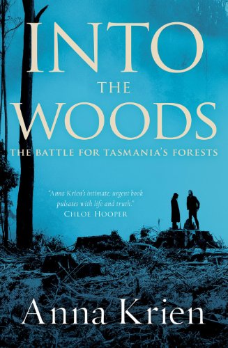 9781863954877: Into The Woods: The Battle For Tasmanias Forests