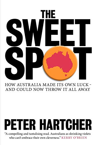 Stock image for The Sweet Spot: How Australia Made Its Own Luck and Could Now Throw It All Away for sale by Syber's Books