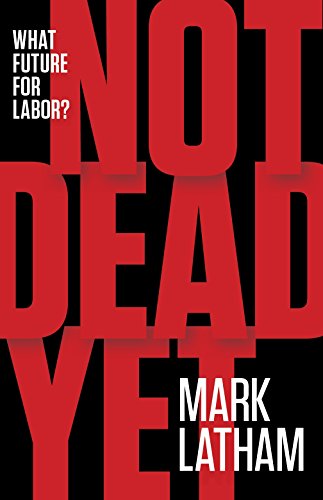 Stock image for Not Dead Yet: What Future for Labor? for sale by WorldofBooks