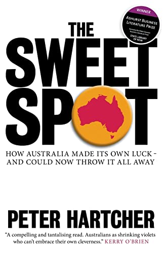 Stock image for The Sweet Spot: How Australia Made Its Own Luck - And Could Now Throw It All Away for sale by Lucky's Textbooks