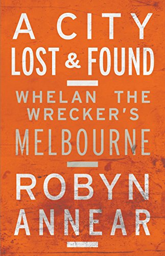 9781863956505: A City Lost and Found: Whelan the Wrecker's Melbourne