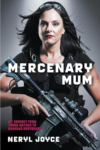 Beispielbild fr Mercenary Mum: My Journey from Young Mother to Baghdad Bodyguard zum Verkauf von WorldofBooks