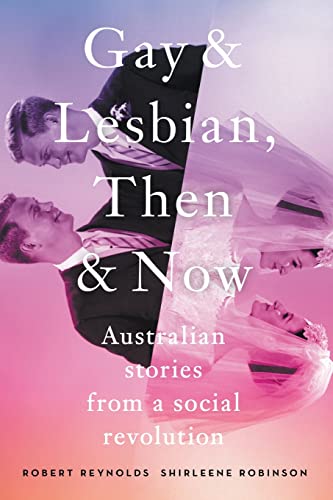 Imagen de archivo de Gay and Lesbian, Then and Now: Australian Stories from a Social Revolution a la venta por Lucky's Textbooks