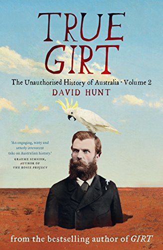 Stock image for True Girt: The Unauthorised History of Australia for sale by Big River Books