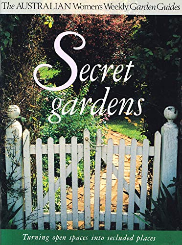 Stock image for Secret Gardens Turning Open Spaces Into Secluded Places ("Australian Women's Weekly" Home Library) for sale by WorldofBooks