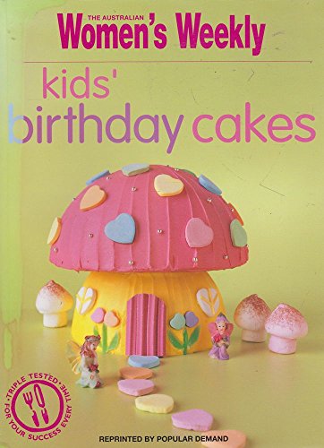 Imagen de archivo de The Australian Women's Weekly: Kids' Birthday Cakes - Over 120 Fabulous EASY Ideas; Patterns Included a la venta por Books@Ruawai