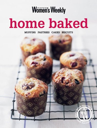 Beispielbild fr Home Baked: Muffins, Pastries, Cakes, Biscuits (The Australian Women's Weekly) zum Verkauf von WorldofBooks