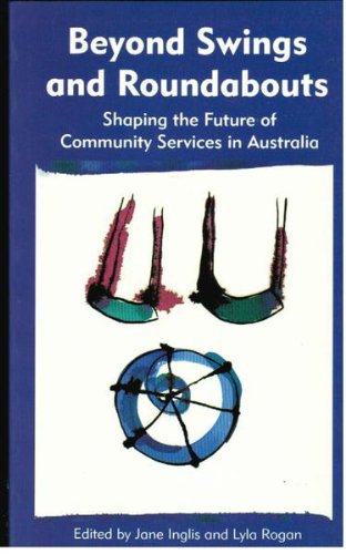 Stock image for Beyond Swings and Roundabouts : Shaping the Future of Community Services in Australia for sale by Good Reading Secondhand Books