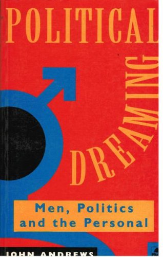 Political dreaming: Men, politics and the personal (9781864030112) by Andrews, John