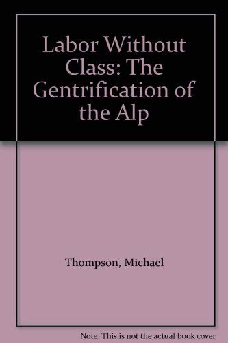 Labor Without Class: The Gentrification of the Alp (9781864030730) by Thompson, Michael