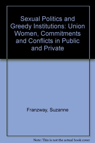 9781864031348: Sexual Politics and Greedy Institutions: Union Women, Commitments and Conflicts in Public and Private