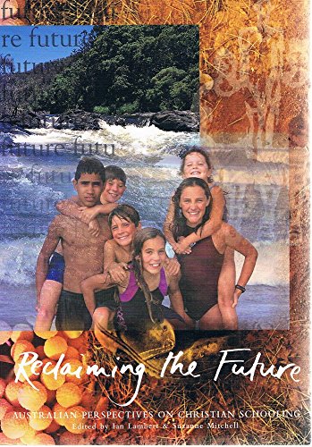 Beispielbild fr Reclaiming the Future: Australian Perspectives on Christian Schooling. zum Verkauf von WorldofBooks