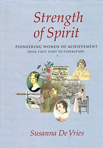 9781864290387: Strength of Spirit: Pioneering Women of Achievement from First Fleet to Federation