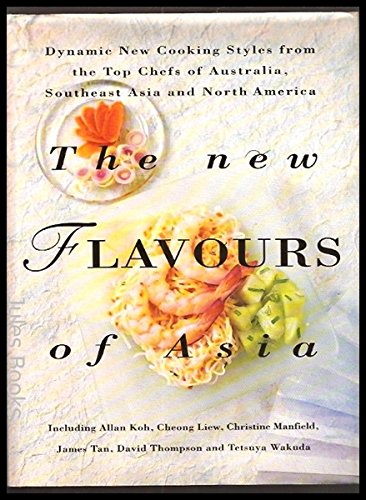 Beispielbild fr The New flavours of Asia : Dynamic New cooking styles from the Top Chefs of australia, Southeast Asia and North America zum Verkauf von Books From California