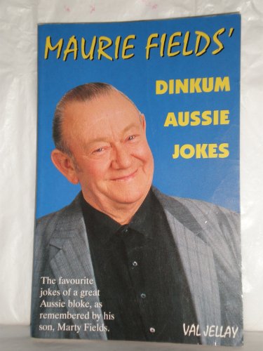 Maurie Fields' Dinkum Aussie Jokes : The Favourite Jokes of a Great Aussie Bloke, As Remembered b...