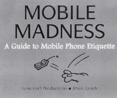 Stock image for Mobile Madness: Guide to Mobile Phone Etiquette for sale by WorldofBooks