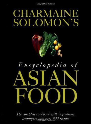 Stock image for Charmaine Solomon's Encyclopedia of Asian Food : The Complete Cookbook with Ingredients, Techniques and over 500 Recipes for sale by Better World Books Ltd