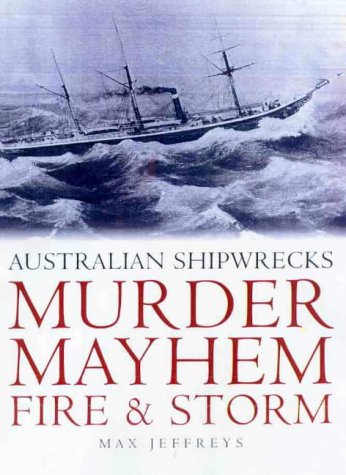 9781864364453: Murder, Mayhem, Fire and Storm: Australian Shipwrecks